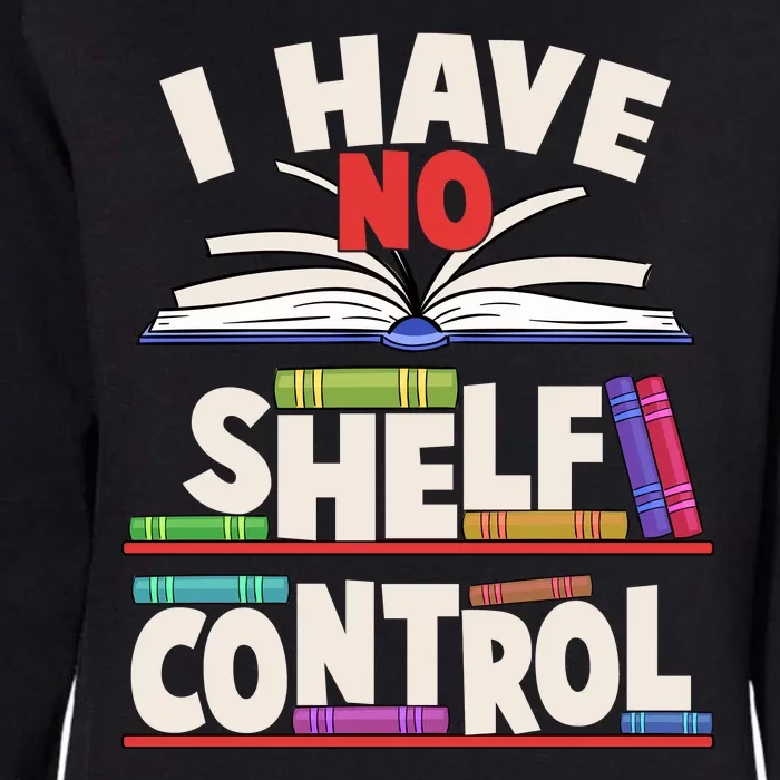 Funny I Have No Shelf Control Reading Fan Book Lover Womens California Wash Sweatshirt