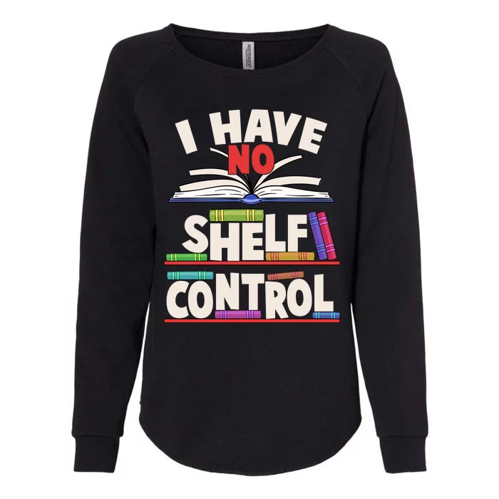 Funny I Have No Shelf Control Reading Fan Book Lover Womens California Wash Sweatshirt