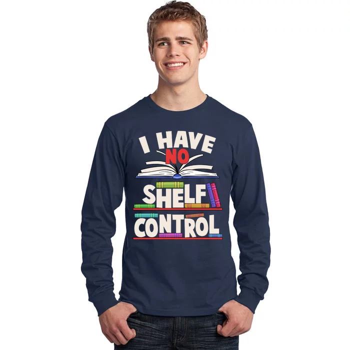 Funny I Have No Shelf Control Reading Fan Book Lover Tall Long Sleeve T-Shirt