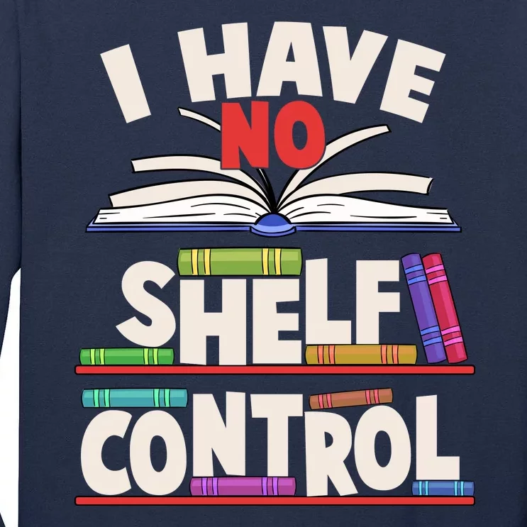 Funny I Have No Shelf Control Reading Fan Book Lover Tall Long Sleeve T-Shirt