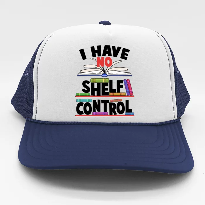 Funny I Have No Shelf Control Reading Fan Book Lover Trucker Hat