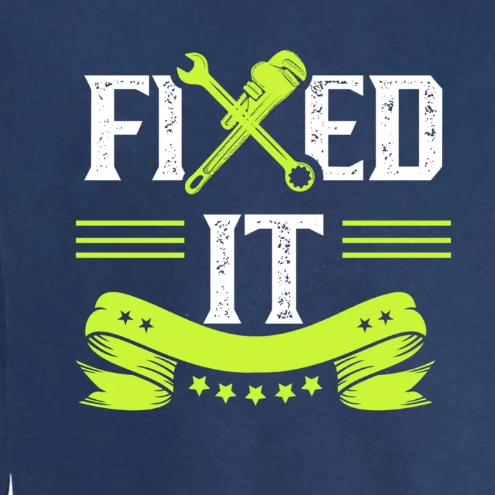 Fixed It Handy Mr Fix It Repair Fixing Tinkerer Gift Garment-Dyed Sweatshirt