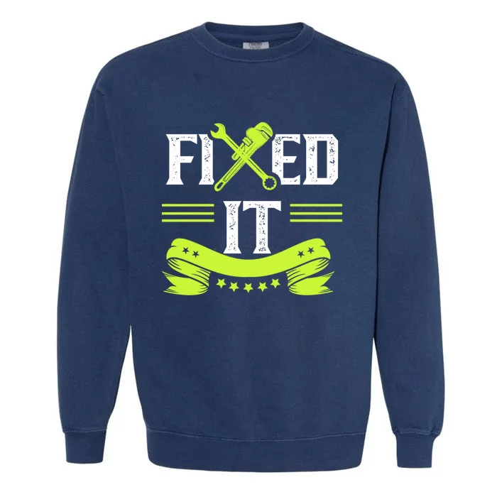 Fixed It Handy Mr Fix It Repair Fixing Tinkerer Gift Garment-Dyed Sweatshirt