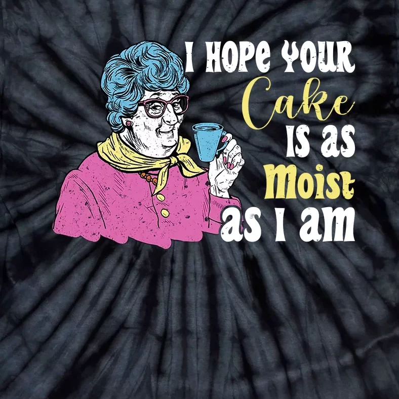 Funny I Hope Your Cake Is As Moist As I Am Tie-Dye T-Shirt