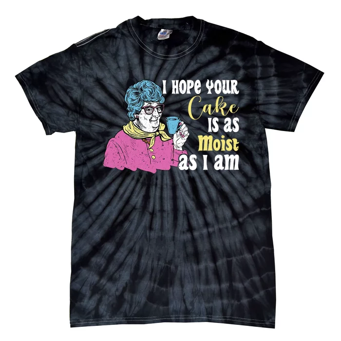 Funny I Hope Your Cake Is As Moist As I Am Tie-Dye T-Shirt