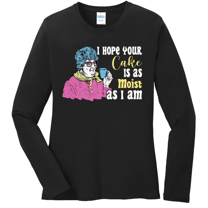 Funny I Hope Your Cake Is As Moist As I Am Ladies Long Sleeve Shirt