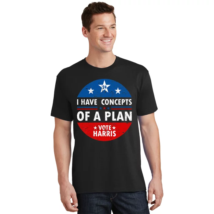 Funny I Have Concepts Of A Plan Harris Walz Waltz 2024 Usa T-Shirt