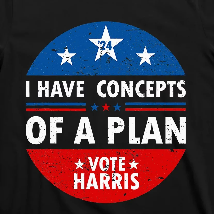 Funny I Have Concepts Of A Plan Harris Walz Waltz 2024 Usa T-Shirt