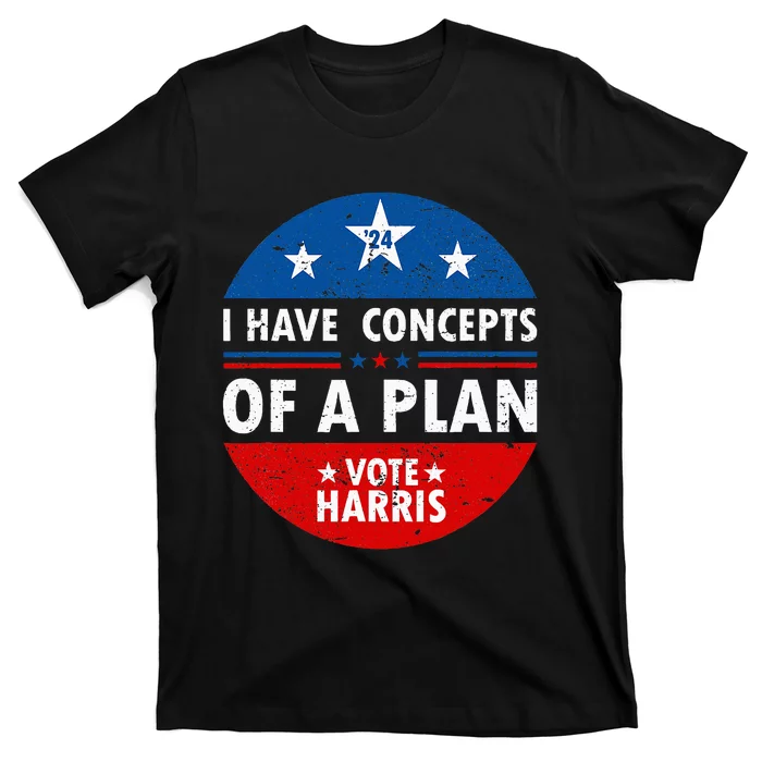 Funny I Have Concepts Of A Plan Harris Walz Waltz 2024 Usa T-Shirt