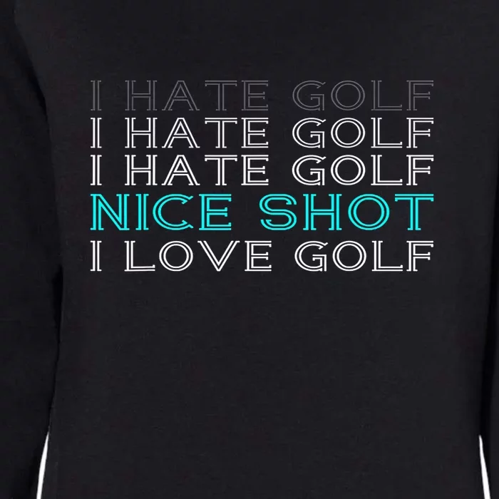 Funny I Hate Golf Nice Shot I Love Golf Gift Womens California Wash Sweatshirt