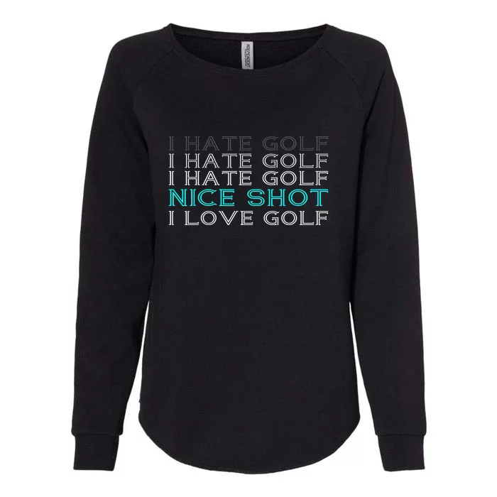 Funny I Hate Golf Nice Shot I Love Golf Gift Womens California Wash Sweatshirt