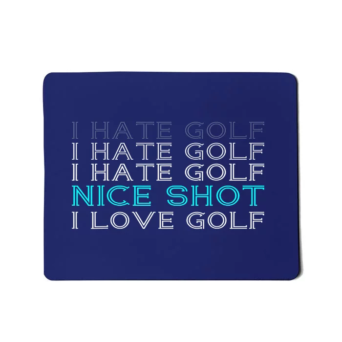 Funny I Hate Golf Nice Shot I Love Golf Gift Mousepad