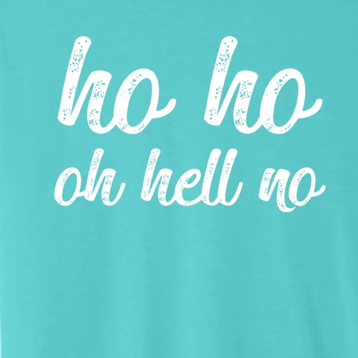 Funny I Hate Christmas Ho Ho Oh Hell No Its Too Early Cool Gift ChromaSoft Performance T-Shirt