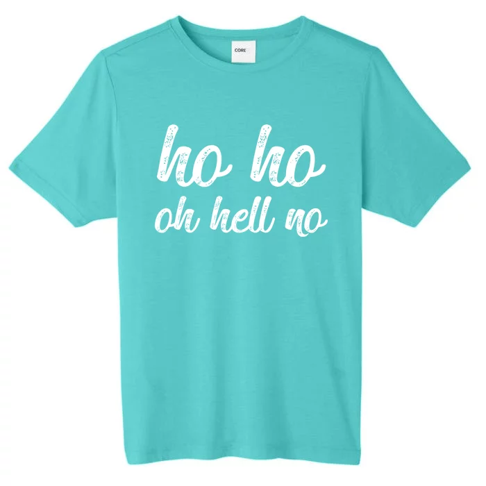 Funny I Hate Christmas Ho Ho Oh Hell No Its Too Early Cool Gift ChromaSoft Performance T-Shirt