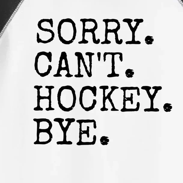 Funny Ice Hockey Sorry CanT Hockey Bye Hockey Player Gift Toddler Fine Jersey T-Shirt