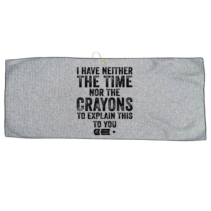 Funny I Have Neither The Time Nor The Crayons To Explain Funny Gift Large Microfiber Waffle Golf Towel