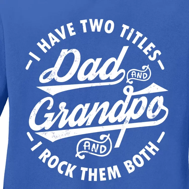 Funny I Have Two Titles Dad And Grandpa I Rock Them Both Gift Ladies Long Sleeve Shirt