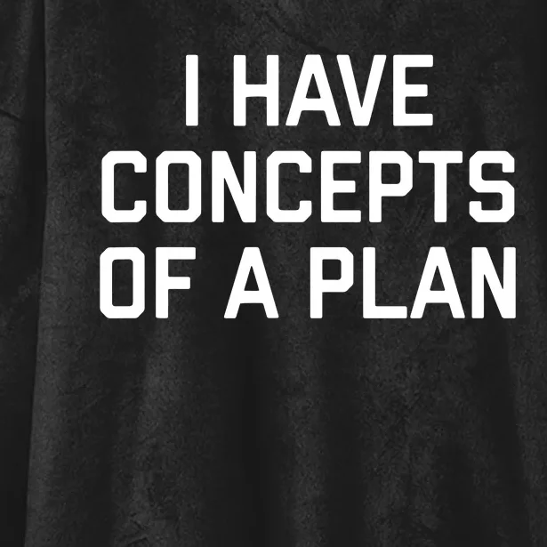 Funny I Have Concepts Of A Plan Political Quote Hooded Wearable Blanket