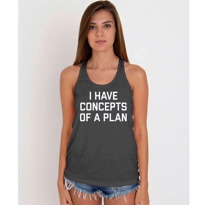 Funny I Have Concepts Of A Plan Political Quote Women's Knotted Racerback Tank