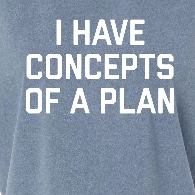 Funny I Have Concepts Of A Plan Political Quote Garment-Dyed Women's Muscle Tee