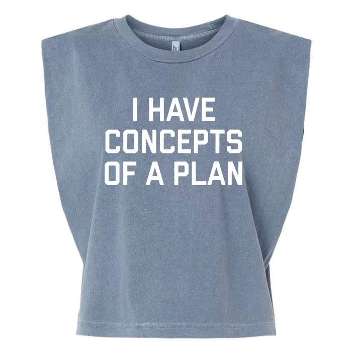 Funny I Have Concepts Of A Plan Political Quote Garment-Dyed Women's Muscle Tee