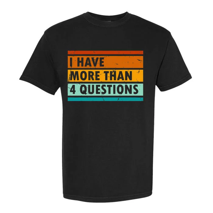 Funny I Have More Than Four Questions Passover Garment-Dyed Heavyweight T-Shirt