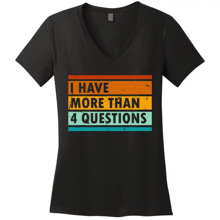 Funny I Have More Than Four Questions Passover Women's V-Neck T-Shirt