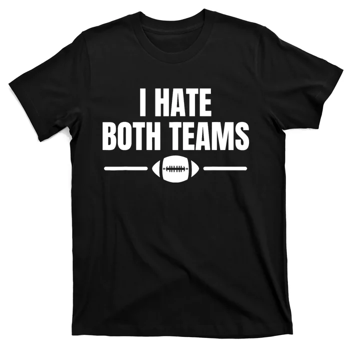 Funny I Hate Both Teams Football T-Shirt