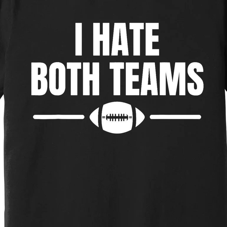 Funny I Hate Both Teams Football Premium T-Shirt