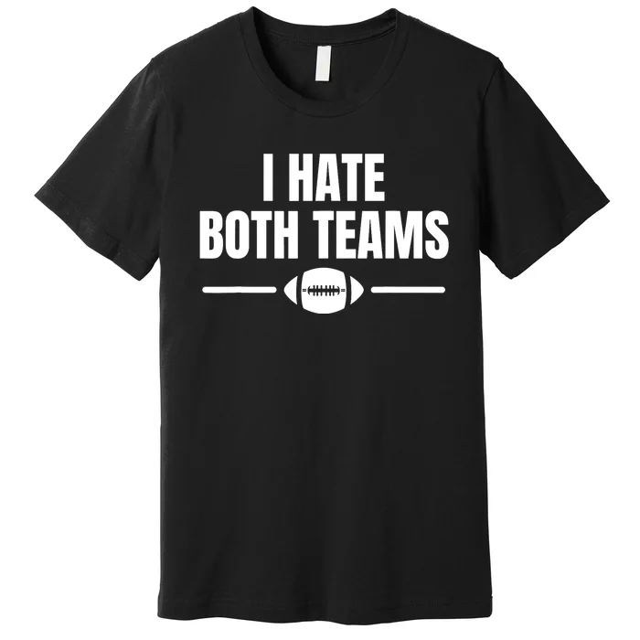 Funny I Hate Both Teams Football Premium T-Shirt