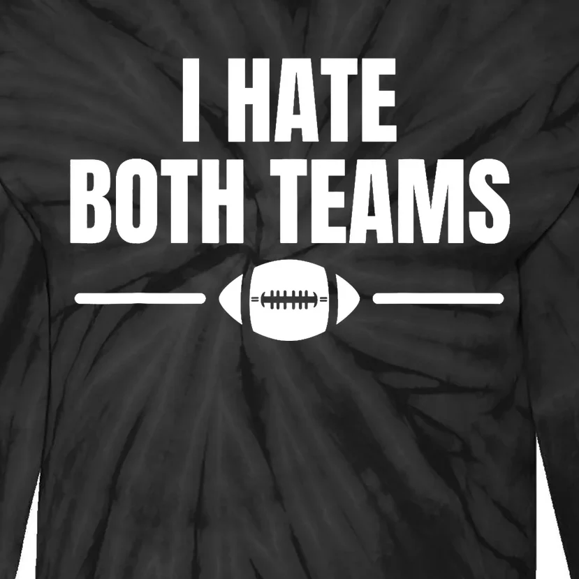 Funny I Hate Both Teams Football Tie-Dye Long Sleeve Shirt