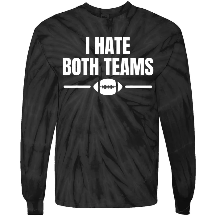 Funny I Hate Both Teams Football Tie-Dye Long Sleeve Shirt