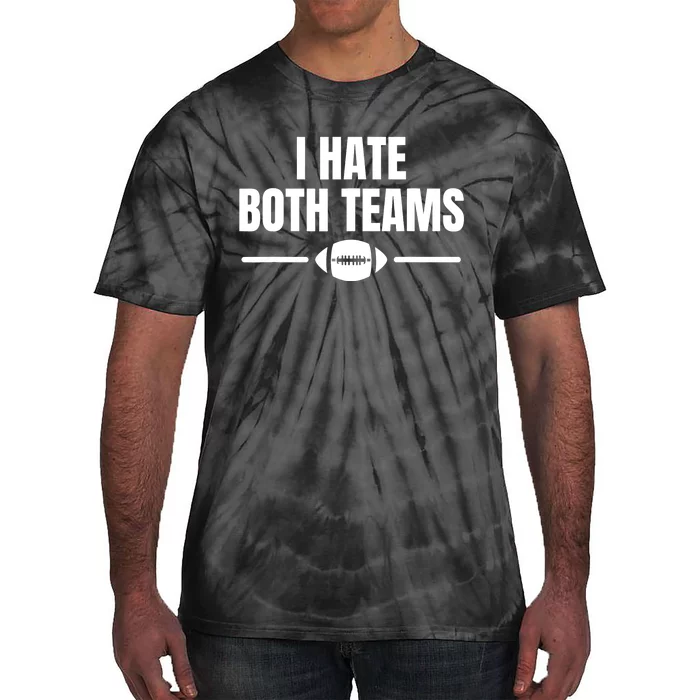 Funny I Hate Both Teams Football Tie-Dye T-Shirt