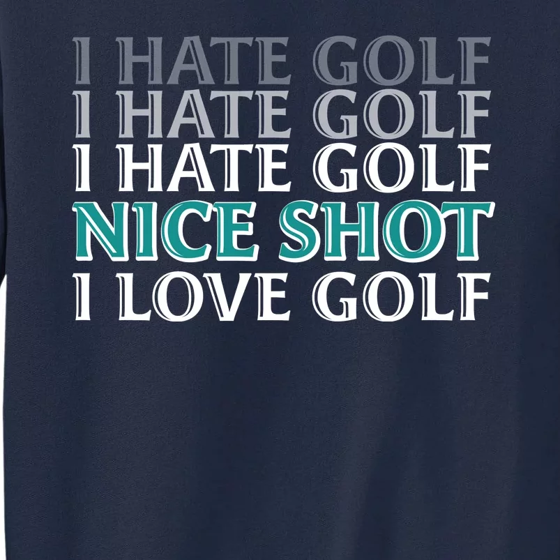 Funny I Hate Love Golf Nice Shot Tall Sweatshirt