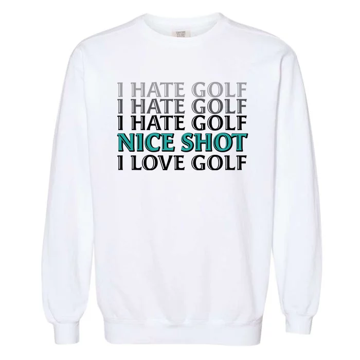 Funny I Hate Love Golf Nice Shot Garment-Dyed Sweatshirt