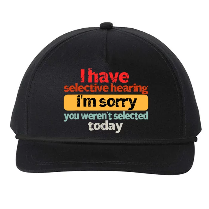 Funny I Have Selective Hearing You WerenT Selected Today Snapback Five-Panel Rope Hat