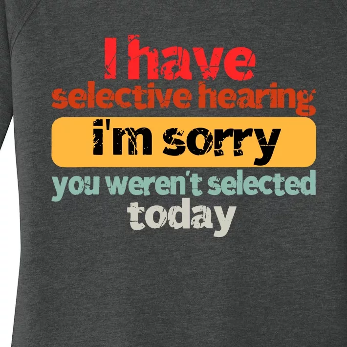 Funny I Have Selective Hearing You WerenT Selected Today Women's Perfect Tri Tunic Long Sleeve Shirt