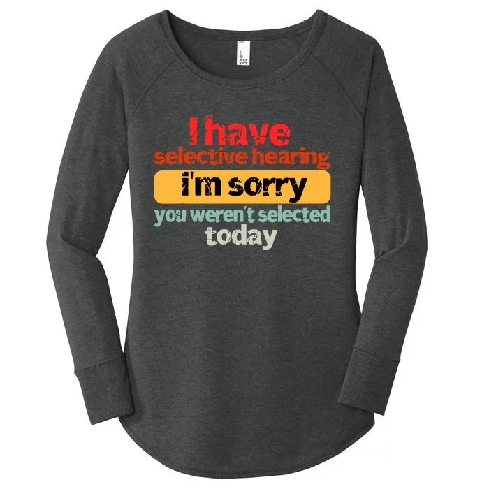 Funny I Have Selective Hearing You WerenT Selected Today Women's Perfect Tri Tunic Long Sleeve Shirt