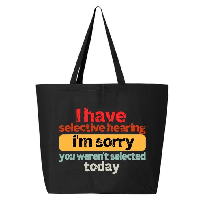 Funny I Have Selective Hearing You WerenT Selected Today 25L Jumbo Tote