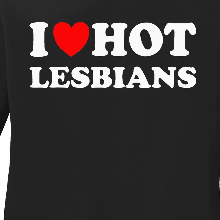 Funny I Heart Hot Lesbians I Love Hot Lesbians Ladies Long Sleeve Shirt