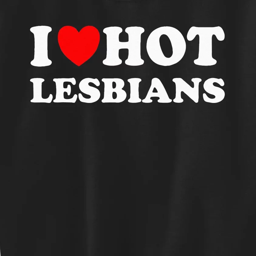 Funny I Heart Hot Lesbians I Love Hot Lesbians Kids Sweatshirt