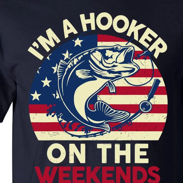 Fishingshirt IM Hooker On The Weekends Funny Bass Fish Dad Tall T-Shirt