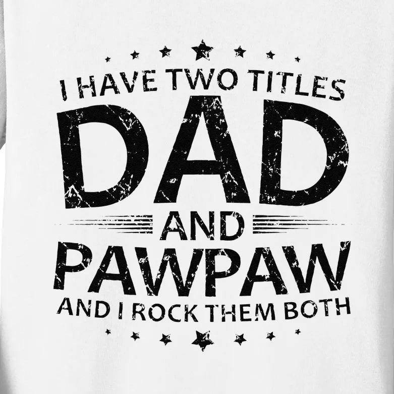 Funny I Have Two Titles Dad And Pawpaw Kids Long Sleeve Shirt