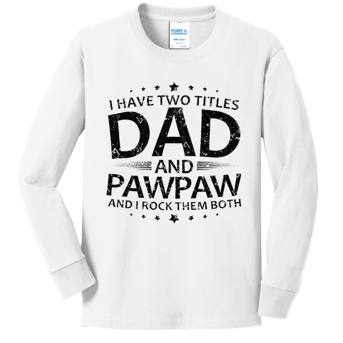 Funny I Have Two Titles Dad And Pawpaw Kids Long Sleeve Shirt