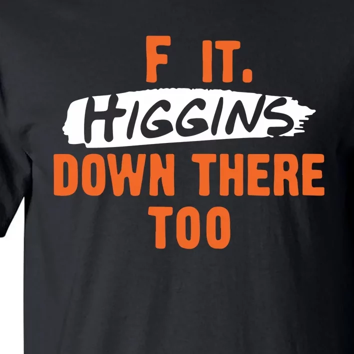 F It. Higgins Down There Too Tall T-Shirt