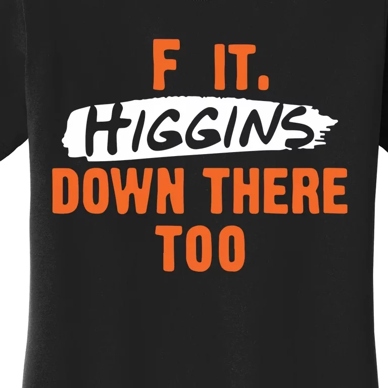 F It. Higgins Down There Too Women's T-Shirt