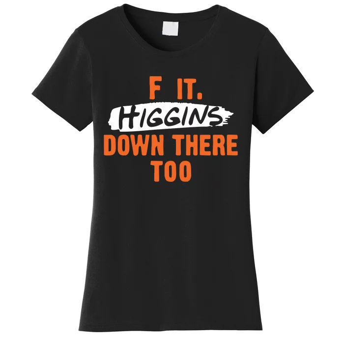 F It. Higgins Down There Too Women's T-Shirt