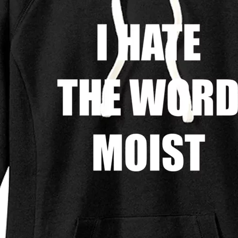 Funny I Hate The Word Moist Meaningful Gift Gag Gift Women's Fleece Hoodie