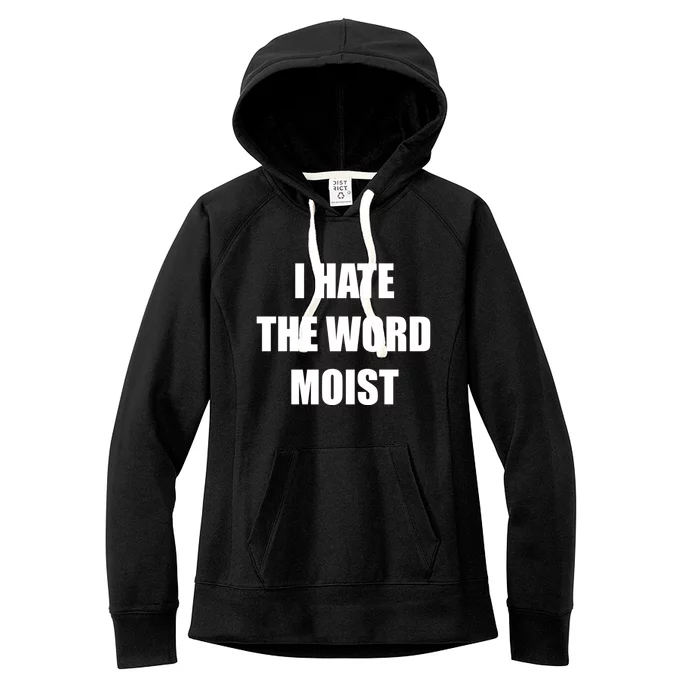 Funny I Hate The Word Moist Meaningful Gift Gag Gift Women's Fleece Hoodie