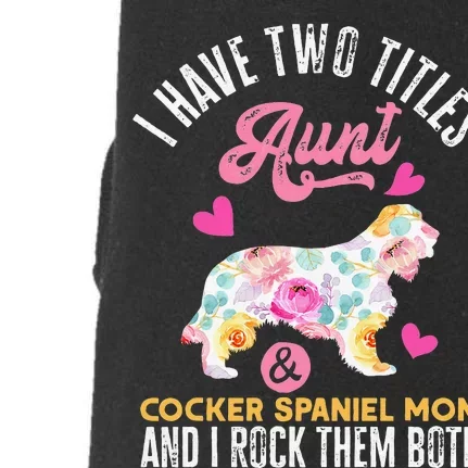 funny I Have Two Titles Aunt and Cocker Spaniel Mom Doggie 3-End Fleece Hoodie